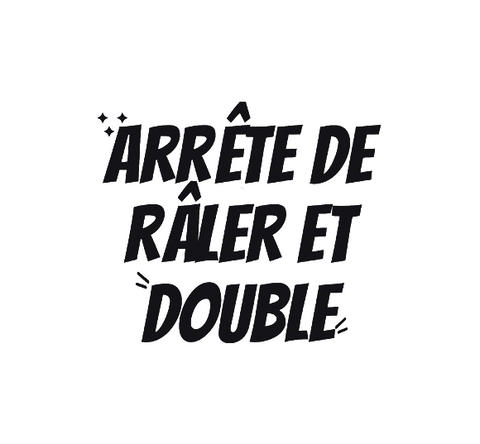 Sticker arrête de râler et double